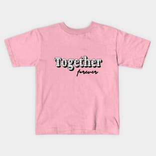 Together forever bw Kids T-Shirt